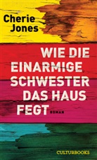 Cherie Jones - Wie die einarmige Schwester das Haus fegt