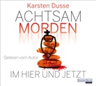 Karsten Dusse, Karsten Dusse - Achtsam morden im Hier und Jetzt, 6 Audio-CD (Hörbuch)