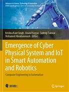 Mohamed Abouhawwash, Anand Nayyar, Krishna Kant Singh, Sudeep Tanwar, Sudeep Tanwar et al - Emergence of Cyber Physical System and IoT in Smart Automation and Robotics