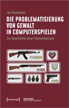 Jan Husemann - Die Problematisierung von Gewalt in Computerspielen