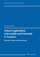 Johannes Frische - Urbane Ungleichheit, Informalität und Prekarität in Tunesien