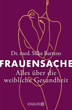 Silke Bartens, Silke (Dr. med.) Bartens, Werner Bartens - Frauensache - Alles über die weibliche Gesundheit | Was Frauen wirklich über ihren Körper wissen wollen