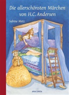 Hans  Christian Andersen, Sabine Metz - Die allerschönsten Märchen von H. C. Andersen