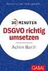 Achim Barth - 30 Minuten DSGVO richtig umsetzen