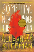 Alexandra Kleeman - Something New Under the Sun