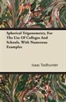 Isaac Todhunter - Spherical Trigonometry, For The Use Of Colleges And Schools, With Numerous Examples