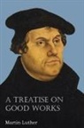 Martin Luther - A Treatise on Good Works