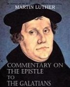 Martin Luther - Commentary on the Epistle to the Galatians