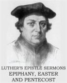 Martin Luther - Luther's Epistle Sermon's Vol II - Epiphany, Easter and Pentecost