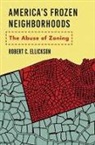 Robert C Ellickson, Robert C. Ellickson - America''s Frozen Neighborhoods
