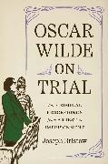 Joseph Bristow,  Bristow Joseph - Oscar Wilde on Trial - The Criminal Proceedings, From Arrest to Imprisonment