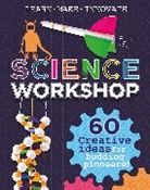 ANNA CLAYBOURNE, Anna Claybourne, Claybourne Anna - Science Workshop: Creative Ideas for Budding Pioneers