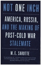 M. E. Sarotte, Mary E. Sarotte - Not One Inch