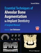 Tolstunov, Len Tolstunov, Len Tolstunov, Tolstunov Len - Essential Techniques of Alveolar Bone Augmentation in Implant Dentistr