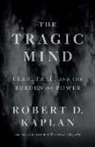 Robert D. Kaplan - The Tragic Mind