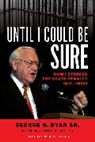 George H. Ryan, George H. Sr. Ryan, Ryan George H. - Until I Could Be Sure