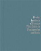 Antawan I Siegel Byrd, Antawan I Byrd, Antawan I. Byrd, Elizabeth Siegel - The Art Institute of Chicago Field Guide to Photography and Media