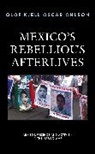 OLOF KJELL O OHLSON, Olof Kjell Oscar Ohlson - Mexico''s Rebellious Afterlives