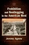 Jeremy Agnew, Agnew Jeremy - Prohibition and Bootlegging in the American West