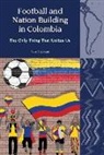 Peter J. Watson - Football and Nation Building in Colombia (2010-2018)
