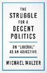 Michael Walzer, Walzer Michael - Struggle for a Decent Politics