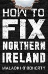 Malachi O'Doherty - How to Fix Northern Ireland
