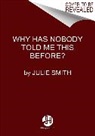 Julie Smith - Why Has Nobody Told Me This Before?