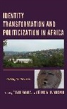 Toyin Falola, Toyin Jacquemin Falola, Toyin Falola, Falola Toyin, Celine A. Jacquemin, Céline A. Jacquemin - Identity Transformation and Politicization in Africa