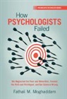 Fathali M. Moghaddam, Fathali M. (Georgetown University Moghaddam, Moghaddam Fathali M. - How Psychologists Failed