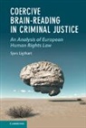 Sjors Ligthart, Sjors (Tilburg University Ligthart, Sjors (Tilburg Univsersity) Ligthart - Coercive Brain-Reading in Criminal Justice