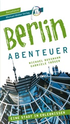 Michael Bussmann, Gabriele Tröger, Matthias Kröner - Berlin - Abenteuer Reiseführer Michael Müller Verlag