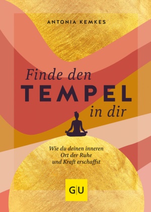 Antonia Kemkes - Finde den Tempel in dir - Wie du deinen inneren Ort der Ruhe und Kraft erschaffst
