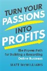 Matt McWilliams - Turn Your Passions into Profits