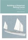 Martin Cartwright - Building a Waterlust Sailing Canoe