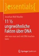 Jonathan Wolf Mueller - 11 ½ ungewöhnliche Fakten über DNA