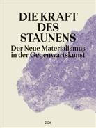 Maria Bremer, Annika Büttner, Giulia DAllotta, Giulia D'Allotta, Giulia u D'Allotta, Yesi Dong... - Die Kraft des Staunens - Der Neue Materialismus in der Gegenwartskunst
