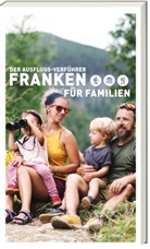 Tessa Korber, Barbara Neukam, Sylvia Schaub - Der Ausflugsverführer Franken für Familien