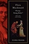 Flora Fraser - Flora Macdonald: 'Pretty Young Rebel'