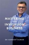 Sandeep Kumar - Mastering Your Invisalign Business
