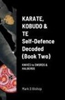Mark D Bishop - Karate, Kobudo & Te, Self-Defence Decoded (Book two)