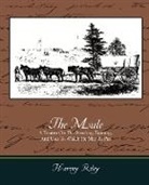 Harvey Riley - The Mule - A Treatise on the Breeding, Training, and Uses to Which He May Be Put