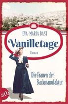 Eva-Maria Bast - Vanilletage - Die Frauen der Backmanufaktur