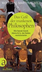 Wolfgang Martynkewicz - Das Café der trunkenen Philosophen