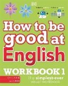 DK - How to be Good at English Workbook 1, Ages 7-11 (Key Stage 2)