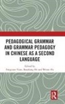 Fangyuan He Yuan, Baozhang He, He Baozhang, Wenze Hu, Fangyuan Yuan, Yuan Fangyuan - Pedagogical Grammar and Grammar Pedagogy in Chinese As a Second