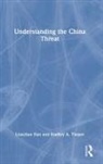 Lianchao Han, Lianchao Thayer Han, Bradley A. Thayer - Understanding the China Threat