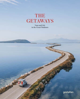 Rosie Flanagan,  gestalten, Robert Klanten - The Getaways - Vans and Life in the Great Outdoors