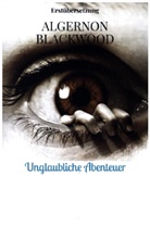 Algernon Blackwood, Algernon Blackwood - Unglaubliche Abenteuer