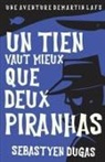 Sebastyen Dugas - Un Tien Vaut Mieux Que Deux Piranhas