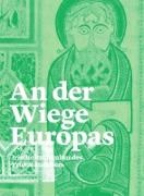 Franziska Schnoor, Dora Cornel, Cornel Dora, St Gallen - An der Wiege Europas Irische Buchkultur des Frühmittelalters